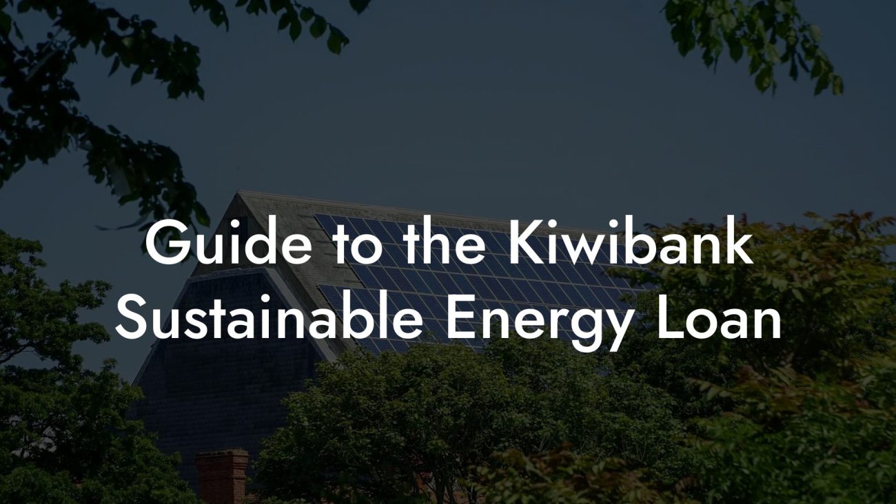 Guide to the Kiwibank Sustainable Energy Loan