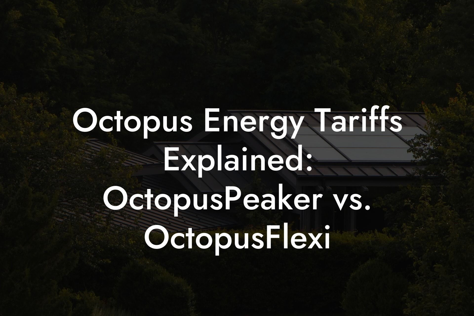 Octopus Energy Tariffs Explained: OctopusPeaker vs. OctopusFlexi