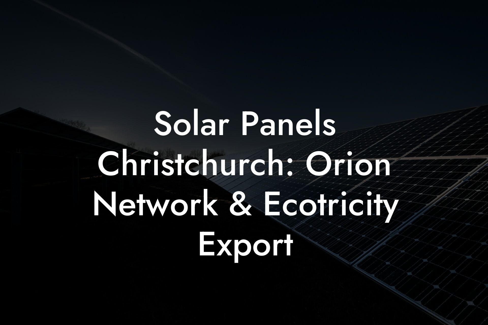 Solar Panels Christchurch: Orion Network & Ecotricity Export