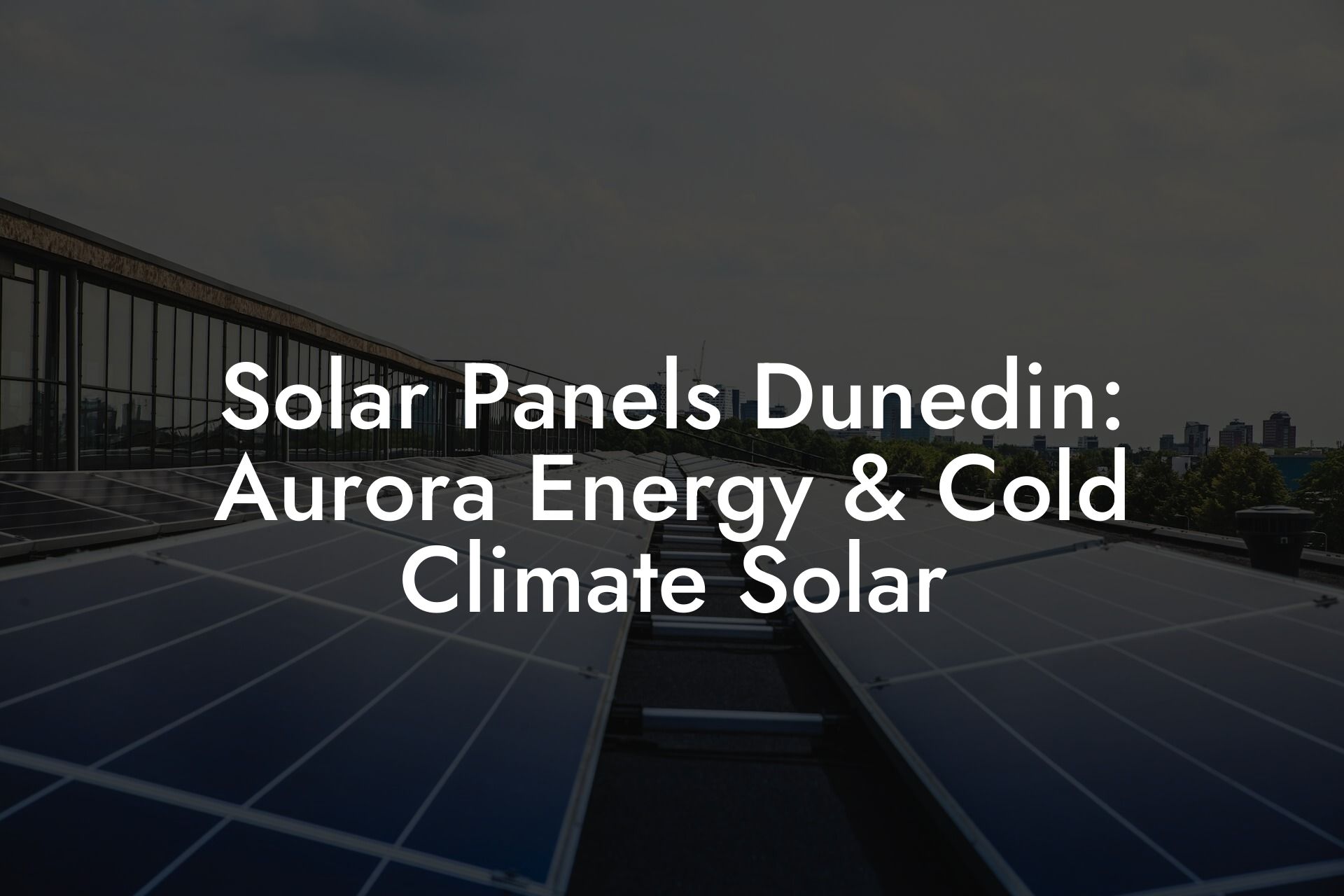 Solar Panels Dunedin: Aurora Energy & Cold Climate Solar