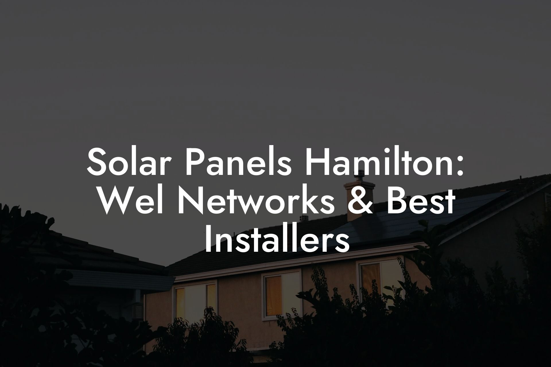 Solar Panels Hamilton: Wel Networks & Best Installers