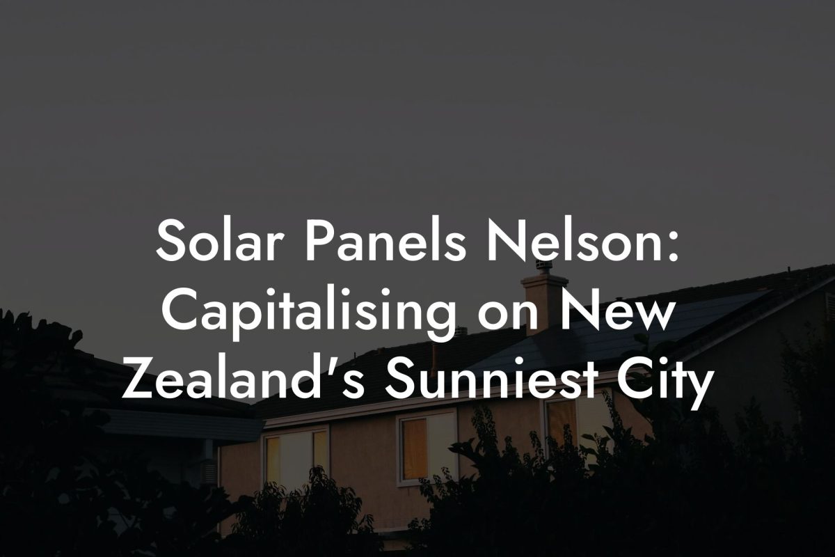 Solar Panels Nelson: Capitalising on New Zealand's Sunniest City
