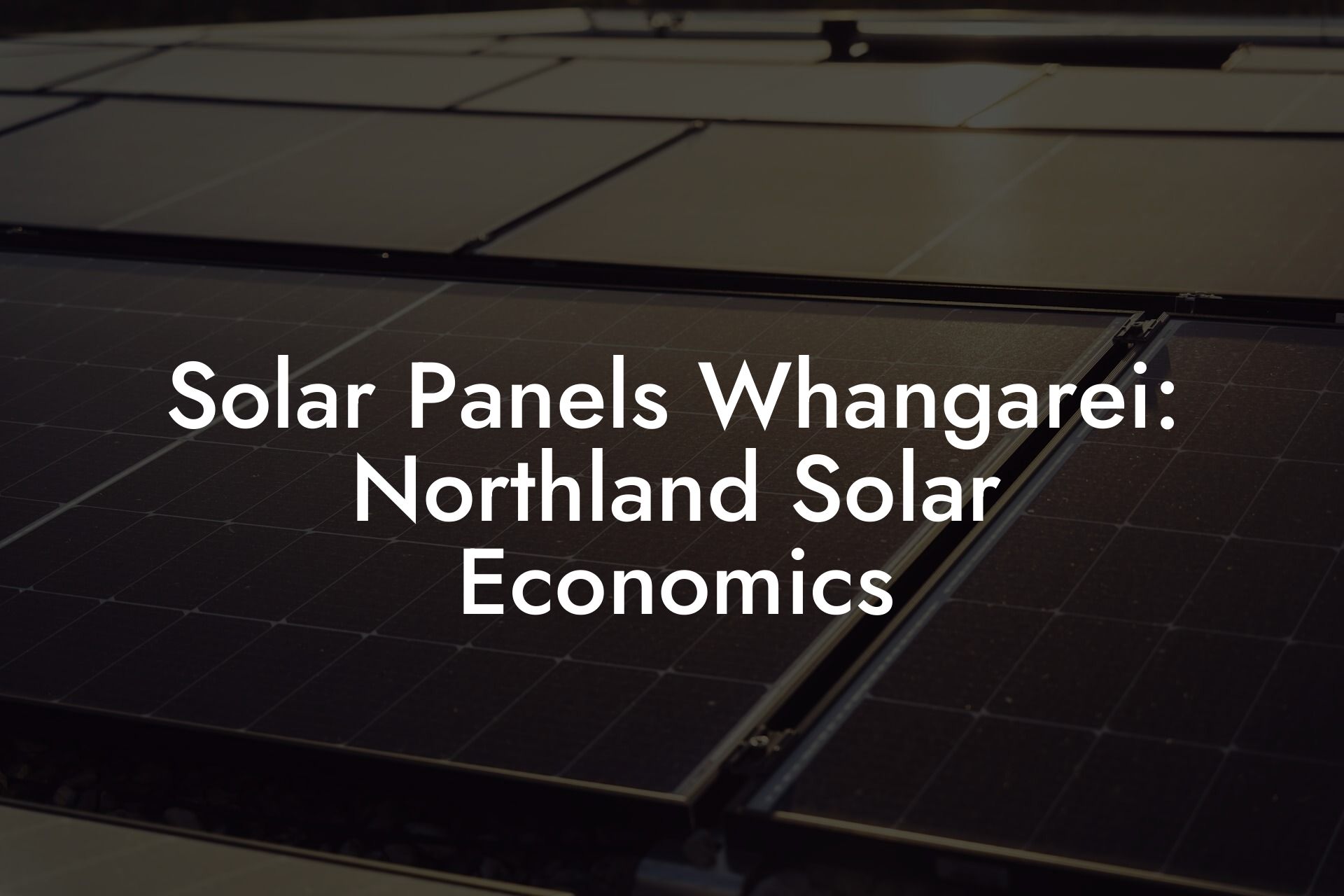 Solar Panels Whangarei: Northland Solar Economics