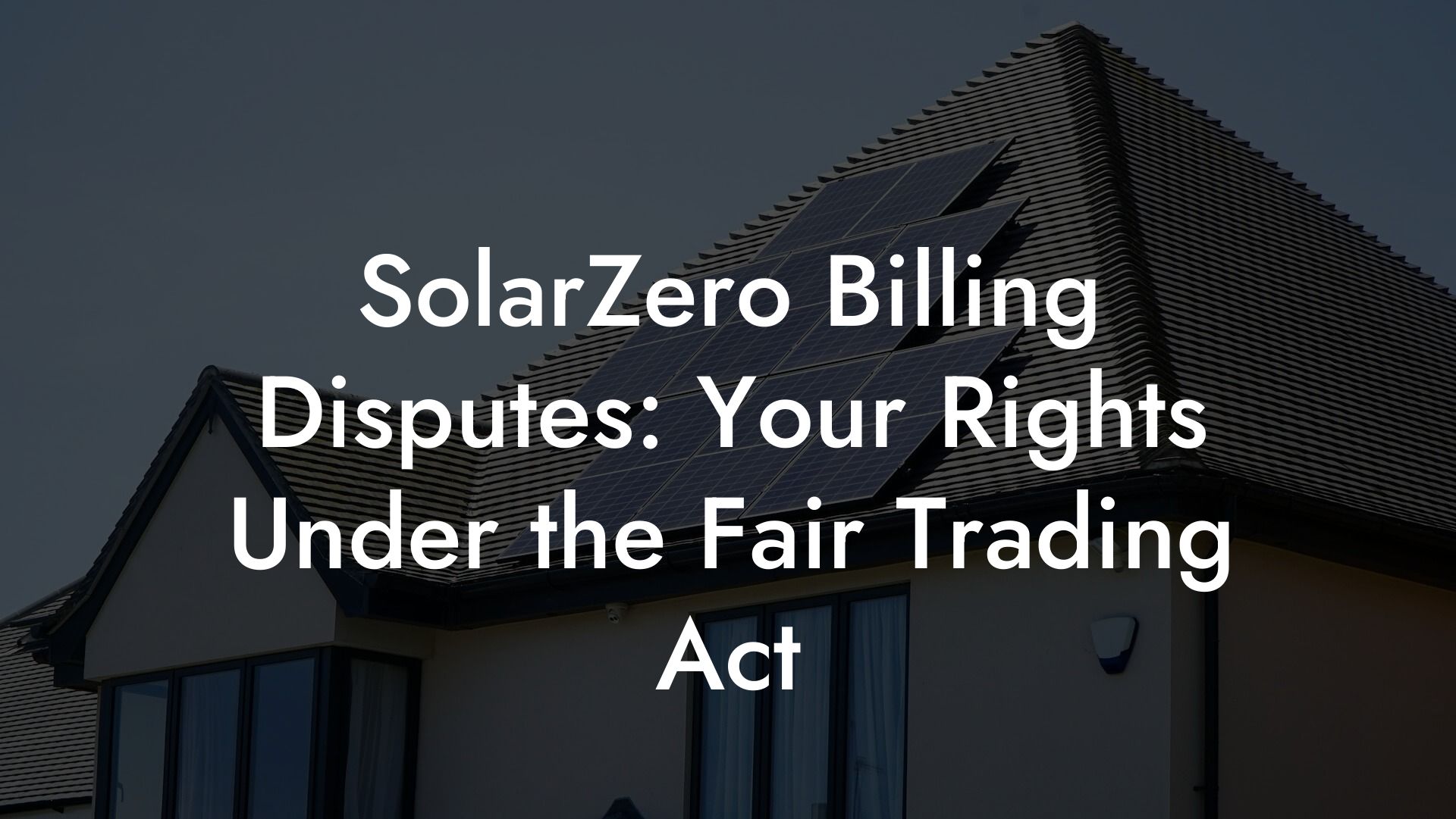 SolarZero Billing Disputes: Your Rights Under the Fair Trading Act