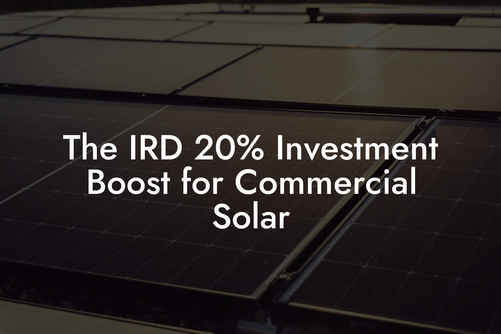 The IRD 20% Investment Boost for Commercial Solar