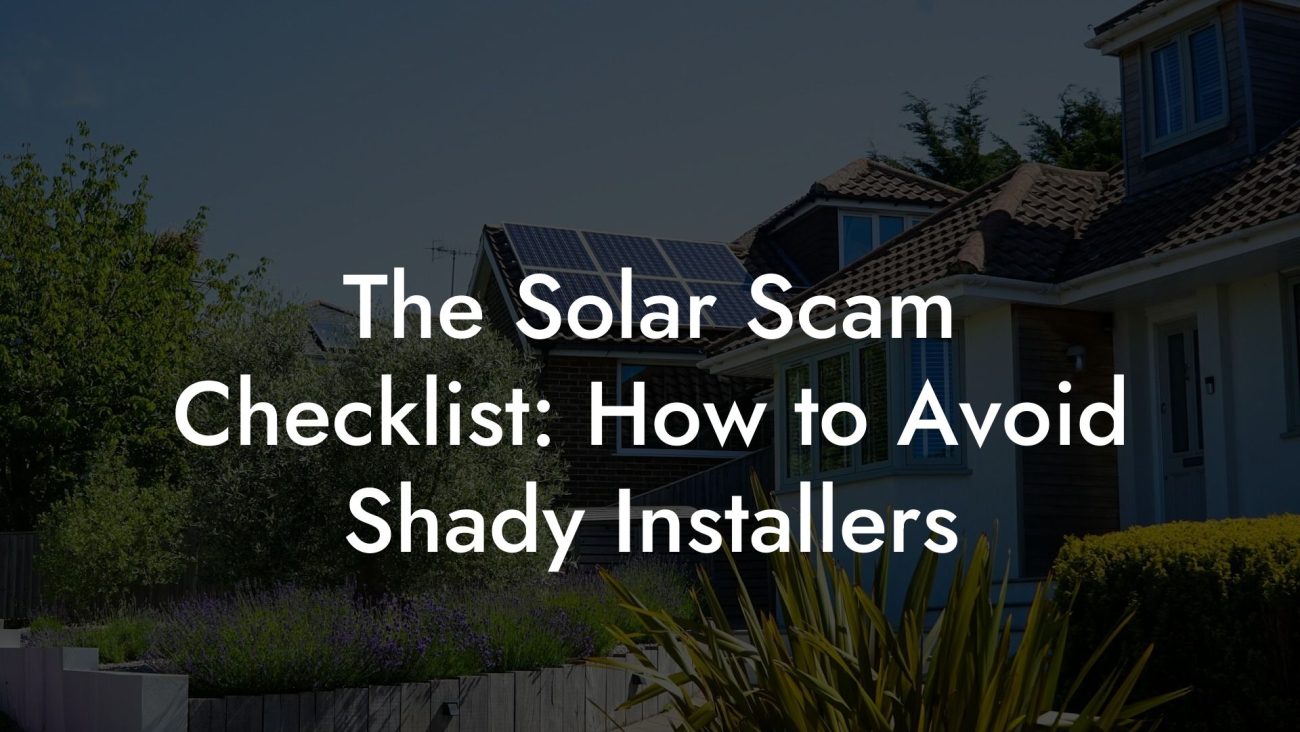 The Solar Scam Checklist: How to Avoid Shady Installers