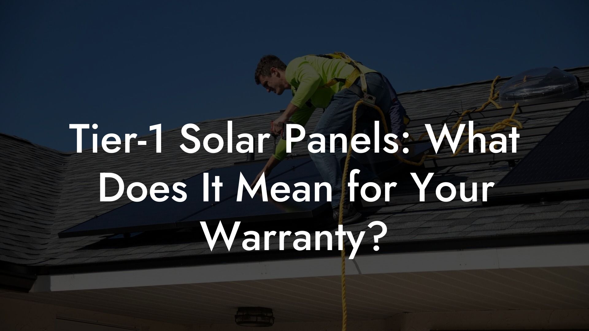 Tier-1 Solar Panels: What Does It Mean for Your Warranty?